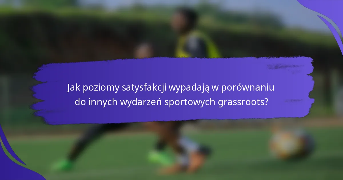 Jak poziomy satysfakcji wypadają w porównaniu do innych wydarzeń sportowych grassroots?